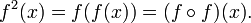 f^2(x) = f(f(x)) = (f \circ f)(x). 