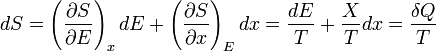 dS = \left(\frac{\partial S}{\partial E}\right)_{x}dE+\left(\frac{\partial S}{\partial x}\right)_{E}dx = \frac{dE}{T} + \frac{X}{T} dx=\frac{\delta Q}{T}\,