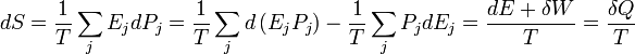 dS = \frac{1}{T}\sum_{j}E_{j}dP_{j}=\frac{1}{T}\sum_{j}d\left(E_{j}P_{j}\right) - \frac{1}{T}\sum_{j}P_{j}dE_{j}= \frac{dE + \delta W}{T}=\frac{\delta Q}{T}