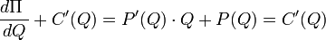 \frac{d \Pi\ }{dQ} + C'(Q) = P'(Q)\cdot Q + P(Q)= C'(Q)