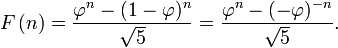 F\left(n\right)

= {{\varphi^n-(1-\varphi)^n} \over {\sqrt 5}}

= {{\varphi^n-(-\varphi)^{-n}} \over {\sqrt 5}}.