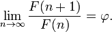 \lim_{n\to\infty}\frac{F(n+1)}{F(n)}=\varphi.