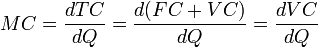 MC=\frac{dTC}{dQ}=\frac{d(FC + VC)}{dQ}=\frac{dVC}{dQ}