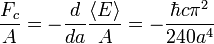 {F_c \over A} = -
\frac{d}{da} \frac{\langle E \rangle}{A} =
-\frac {\hbar c \pi^2} {240 a^4}