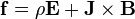 \mathbf{f} = \rho \mathbf{E} + \mathbf{J} \times \mathbf{B}