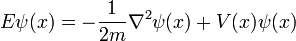 
{E}\psi(x) = - {1\over 2m} \nabla^2 \psi(x) + V(x) \psi(x)
