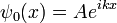 
\psi_0(x) = A e^{i k x}
\,