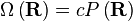 \Omega \left ( \mathbf{R} \right ) = c P\left ( \mathbf{R} \right )