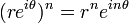 (re^{i\theta})^n=r^ne^{in\theta} \,