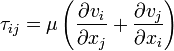 \tau_{ij}=\mu\left(\frac{\partial v_i}{\partial x_j}+\frac{\partial v_j}{\partial x_i} \right)