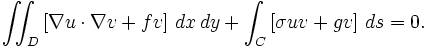  \iint_D \left[ \nabla u \cdot \nabla v + f v \right] \, dx\, dy + \int_C \left[ \sigma u v + g v \right] \, ds =0. \,