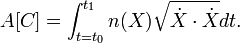  A[C] = \int_{t=t_0}^{t_1} n(X) \sqrt{ \dot X \cdot \dot X} dt. \,