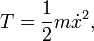  T = \frac{1}{2} m \dot x^2, \,