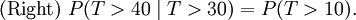 \mathrm{(Right)}\ P(T>40 \mid T>30)=P(T>10).