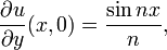  \frac{\partial u}{\partial y}(x,0) = \frac{\sin n x}{n},\,