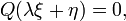  Q(\lambda \xi + \eta) =0, \,