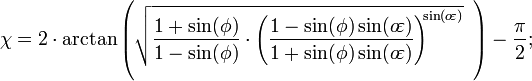 \chi=2\cdot\arctan\left(\sqrt{\frac{1+\sin(\phi)}{1-\sin(\phi)}\cdot\left(\frac{1-\sin(\phi)\sin(o\!\varepsilon)}{1+\sin(\phi)\sin(o\!\varepsilon)}\right)^{\!\!\sin(o\!\varepsilon)}}^{\color{white}|}\;\right)-\frac{\pi}{2};\;\!