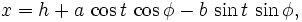 x = h+a\,\cos t\,\cos \phi - b\,\sin t\,\sin \phi,\!