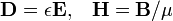 \mathbf{D} = \epsilon\mathbf{E}, \;\;\; \mathbf{H} = \mathbf{B}/\mu