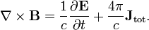 \nabla \times \mathbf{B} = \frac{1}{c} \frac{\partial \mathbf{E}}{\partial t} + \frac{4\pi}{c}\mathbf{J}_{\mathrm{tot}}. 