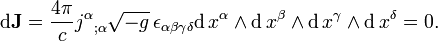  \mathrm{d}\bold{J} = { 4 \pi \over c } {j^{\alpha}}_{;\alpha} \sqrt{-g} \, \epsilon_{\alpha\beta\gamma\delta}\mathrm{d}\,x^{\alpha}\wedge \mathrm{d}\,x^{\beta} \wedge \mathrm{d}\,x^{\gamma} \wedge \mathrm{d}\,x^{\delta} = 0.