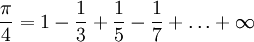 \frac{\pi}{4} = 1 - \frac{1}{3} + \frac{1}{5} - \frac{1}{7} + \ldots + \infty 