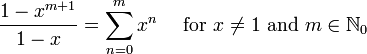 \frac{1-x^{m + 1}}{1-x} = \sum^{m}_{n=0} x^n\quad\mbox{ for }  x \not= 1\mbox{ and } m\in\mathbb{N}_0\!