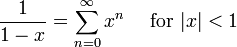 \frac{1}{1-x} = \sum^{\infin}_{n=0} x^n\quad\mbox{ for } |x| < 1\!