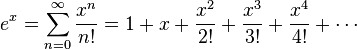 e^x = \sum^\infty_{n=0} {x^n\over n!} =1 + x + {x^2 \over 2!} + {x^3 \over 3!} + {x^4 \over 4!}+\cdots\!