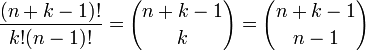 {{(n + k - 1)!} \over {k!(n - 1)!}} = {{n + k - 1} \choose {k}} = {{n + k - 1} \choose {n - 1}}